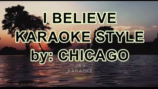 I BELIEVE -  CHICAGO - KARAOKE  STYLE