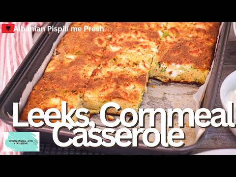 Leeks cornmeal casserole with feta cheese (Albanian Pispili me Presh)