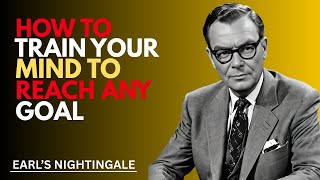 How to Train Your Mind to Reach Any Goal | Earl's Nightingale | Motivational speech