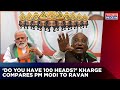 Jhootho Ke Sardar To Ravan Congress Leader Mallikarjun Kharge Demonises PM Modi For Votes