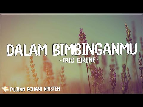 Trio Eirene - Dalam BimbinganMu ( Lirik Lagu ) Mix 2023 | Lagu Rohani Terbaru 2023 Penyejuk Hati