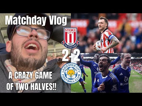 A CRAZY GAME OF TWO HALVES!!|Stoke City 2-2 Leicester City| Matchday Vlog|