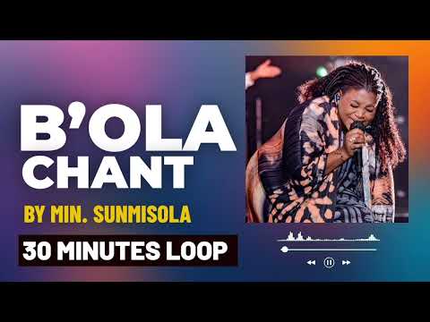 B'OLA CHANT || 30 MINUTES LOOP || MIN. SUNMISOLA