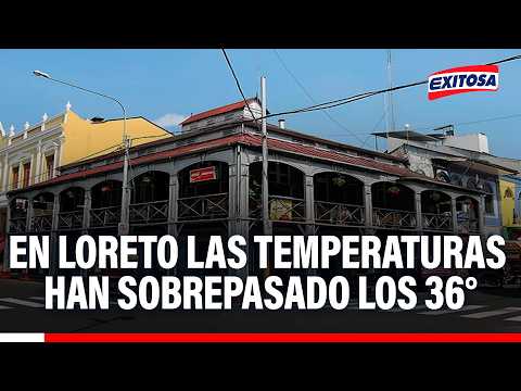 🔴🔵 Altas temperaturas en Loreto: Superó los 36 ° en varias provincias con alta radiación