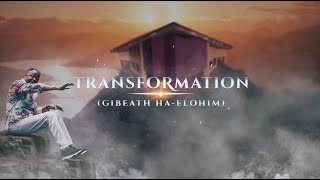 Transformation - The Story of Gibeath Ha Elohim (The Hill of God)