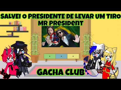 React @Jazzghost SALVEI O PRESIDENTE DE LEVAR UM TIRO Mr President Gacha Club