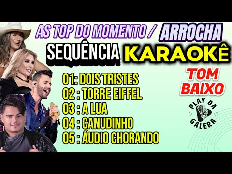 KARAOKÊ SEQUÊNCIA DE ARROCHA AS MAIS TOP DO MOMENTO ATUAIS , Tom Baixo, playback