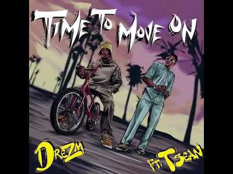 Dre ZM Ft. T Sean - Time To Move On - (Official Audio)