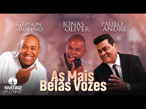 Gerson Rufino, Jonas Oliver e Paulo André - As Mais Belas Vozes