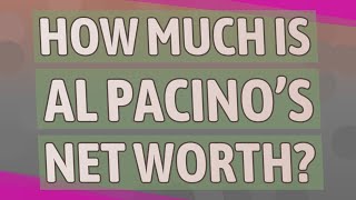 How much is Al Pacino’s net worth