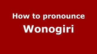How to pronounce Wonogiri