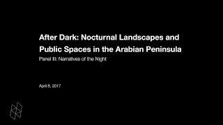 After Dark: Nocturnal Landscapes and Public Spaces in the Arabian Peninsula, Panel III
