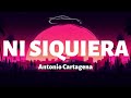 Antonio Cartagena - Ni Siquiera - Letra/Lyrics