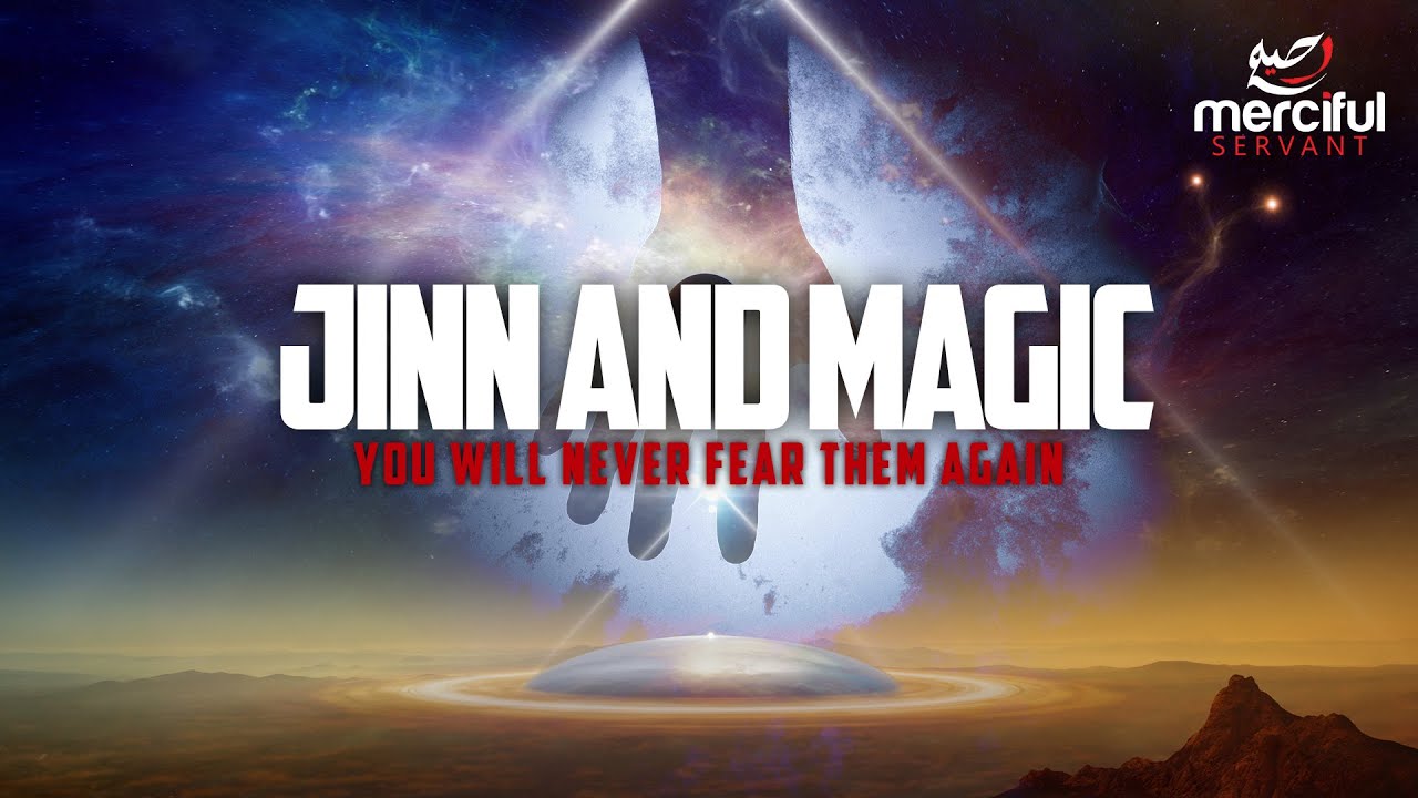 JINN & MAGIC EXPLAINED (NEVER FEAR JINN AGAIN)