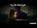 Tere Bin Nahi Lagda Dil Mera Dholna Status Romantic Whatsapp Status Song