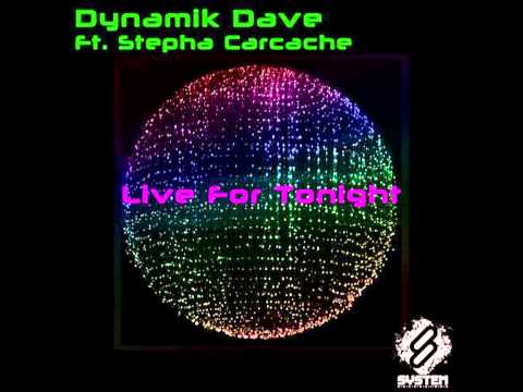 Dynamik Dave Ft. Stepha Carcache - Live For Tonight (Original Mix)