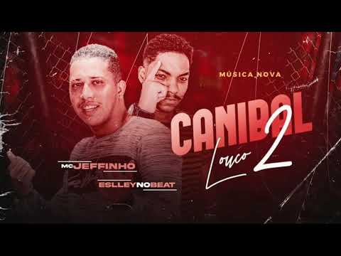 MC JEFFINHO E ESLLEY NO BEAT - CANIBAL LOUCO 2 - MÚSICA NOVA