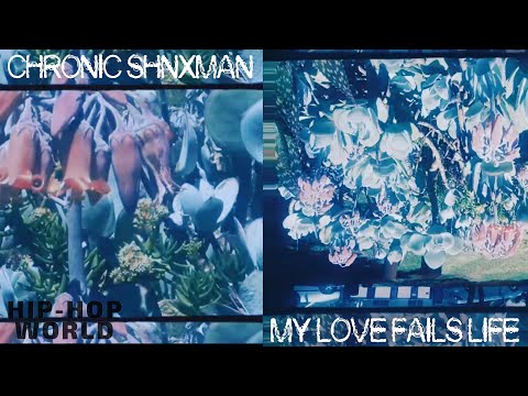 Chronic Shnxman - MY LOVE FAILS LIFE (Official Music Video)