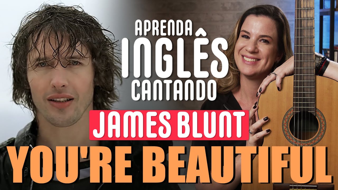 INGLÊS COM MÚSICA - You're Beautiful - James Blunt. Aprenda Inglês e Divirta-se ao mesmo tempo!