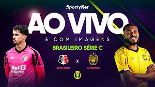 AO VIVO E COM IMAGENS: SANTA CRUZ X AMAZONAS | RODADA 4 | SÉRIE C