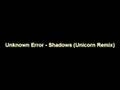 Unknown Error - Shadows (Unicorn Remix) 