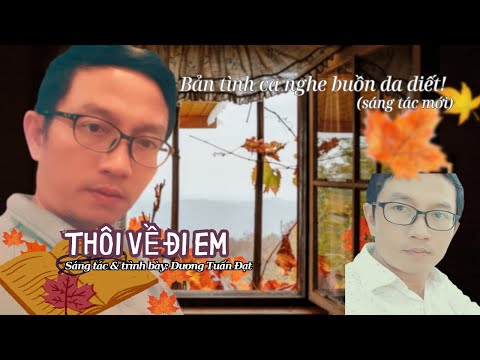 THÔI VỀ ĐI EM || Sáng tác & trình bày: Dương Tuấn Đạt