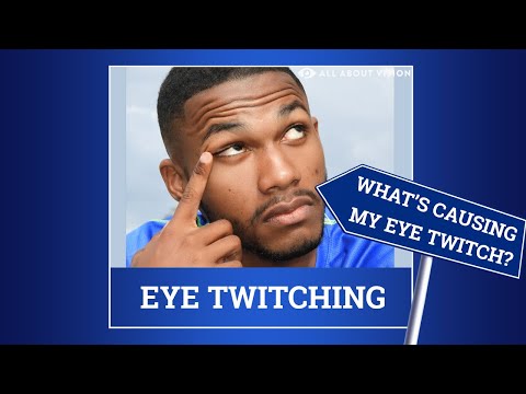 Eight Causes of Eye Twitching & Twitchy Eye Treatments