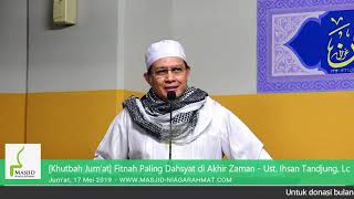 Download lagu [Khutbah Jum'at] Ust Ihsan Tandjung, Lc - Fitnah Paling Dahsyat di Akhir Zaman - 20190517 mp3
