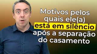 Esses são os motivos pelos quais ele(a) está em silêncio após a separação do casamento