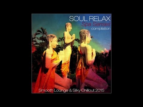 Soul Relax: Spa Senses Compilation (Smooth Lounge & Silky Chillout 2015)
