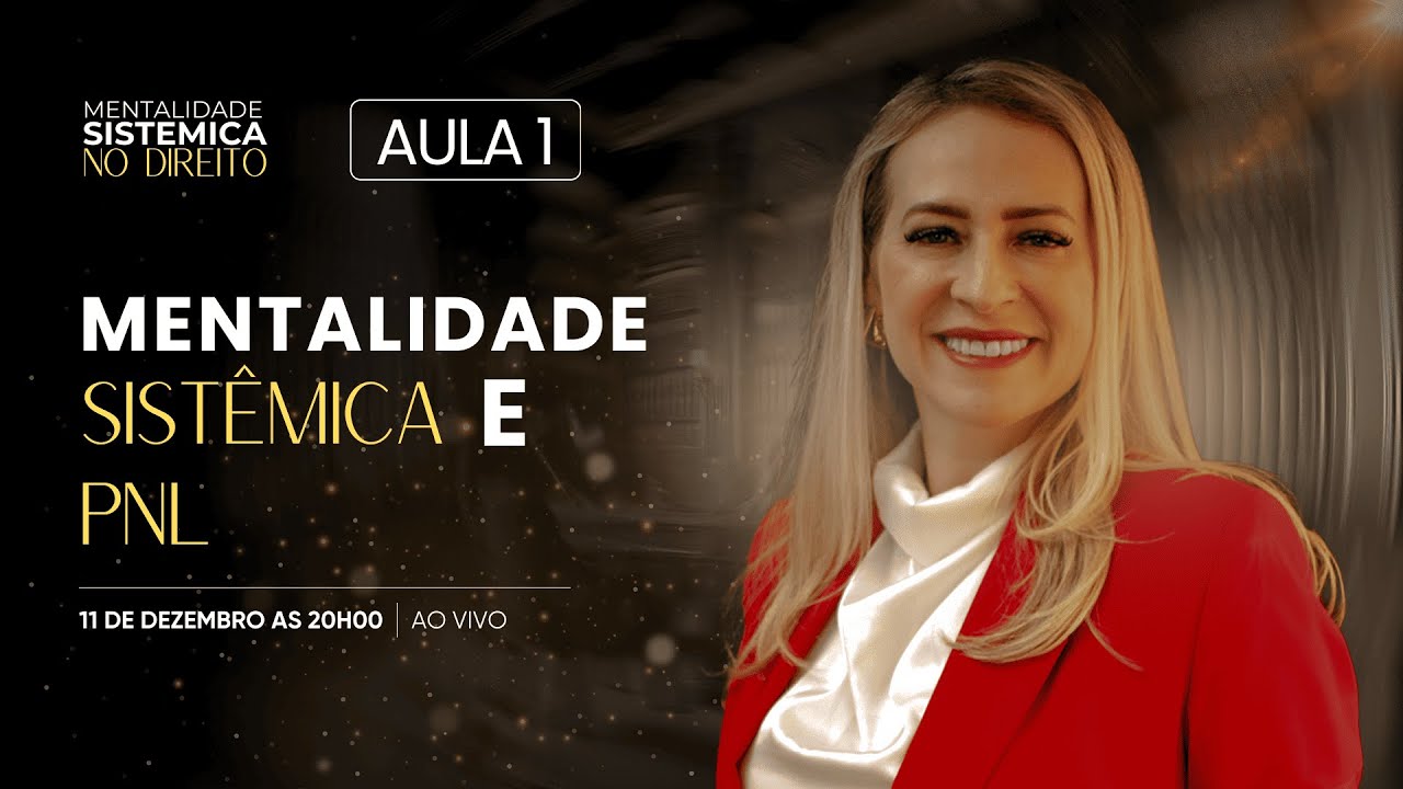 AULA 1 - Como Transformar sua Advocacia através da Mentalidade Sistemica e PNL