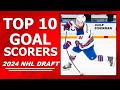 TOP 10 GOAL SCORERS from the 2024 NHL Draft Class