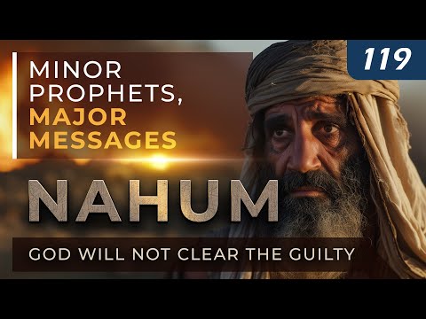 Nahum: God Will Not Clear the Guilty | Minor Prophets, Major Messages thumbnail