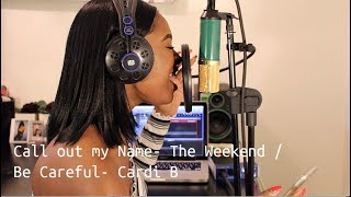 Call out My Name- The Weekend/ Be Careful- Cardi B