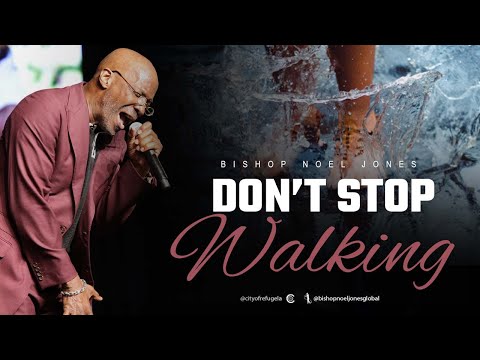 BISHOP NOEL JONES - DON'T STOP WALKING