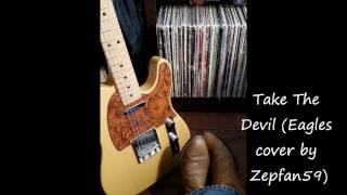 Take The Devil (Eagles cover by Zepfan59)