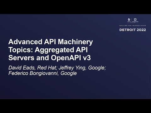 Advanced API Machinery Topics: Aggregated API... - David Eads, Jeffrey Ying, Federico Bongiovanni
