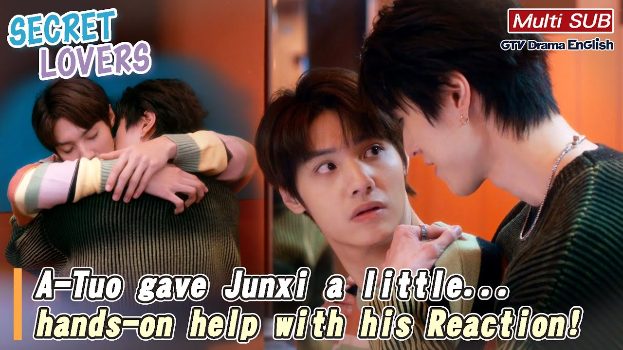 A-Tuo gave Junxi a little... hands-on help with his reaction.😏【MULTI SUB】｜Secret Lover