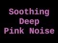 Soothing Deep Pink Noise ( 12 Hours )