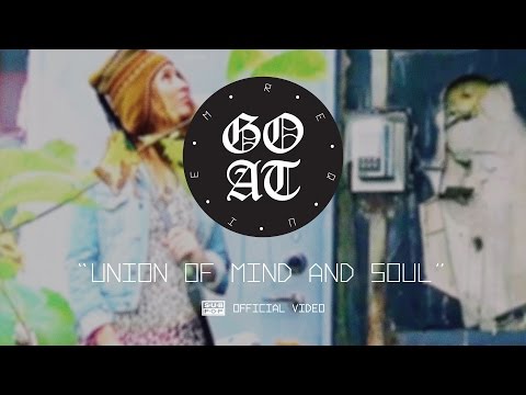 Goat - Union of Mind and Soul [OFFICIAL VIDEO]