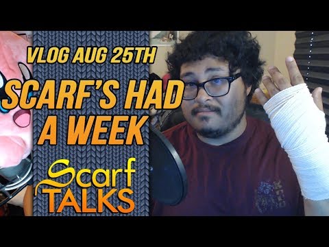 ScarfVLOG - Scarf Had a Week - Aug 25th, 2019