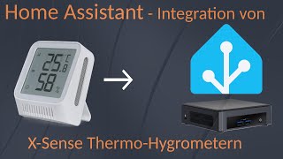 Home Assistant - X-Sense Thermometer / Hygrometer ganz einfach integrieren
