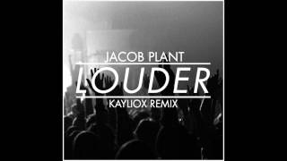Jacob Plant - Louder (Kayliox Remix)