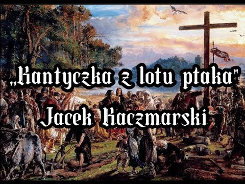 Kantyczka z lotu ptaka - Jacek Kaczmarski TEKST