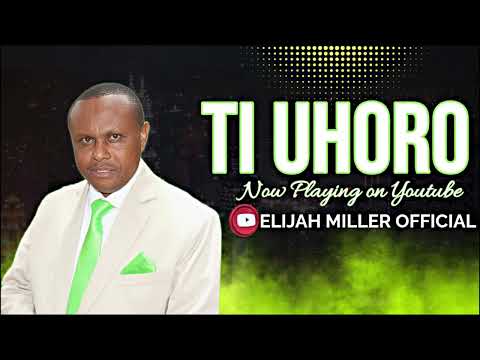 TI UHORO - ELIJAH MILLER