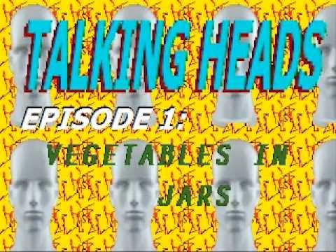 Talking Heads Episode 1: Veggetables in Jars