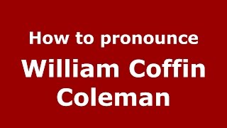 How to pronounce William Coffin Coleman