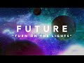 Future - Turn On the Lights (Official Lyric Video)