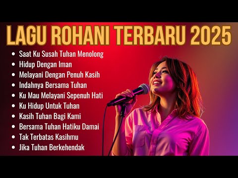 Kumpulan Lagu Rohani Terbaru | Lagu Rohani Kristen Terbaik 2025 | Saat Ku Susah Tuhan Menolong 