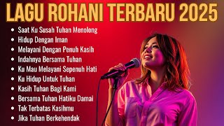 Download lagu Kumpulan Lagu Rohani Terbaru | Lagu Rohani Kristen Terbaik 2025 | Saat Ku Susah Tuhan Menolong  mp3
